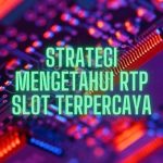 Strategi Mengetahui RTP Slot Terpercaya
